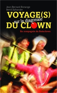 Jean-Bernard Bonange et Bertil Sylvander - Voyage(s) sur la diagonale du clown - En compagnie du Bataclown.