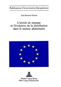 Jean-bernard Bosset - L'article de marque et l'évolution de la distribution dans le secteur alimentaire.