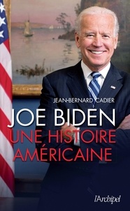 Jean-Bernard Cadier - Joe Biden - Une histoire américaine.