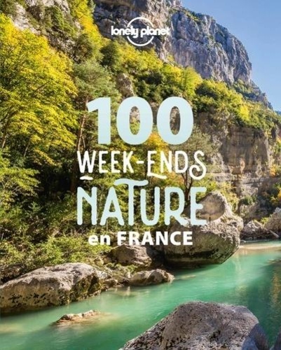 Jean-Bernard Carillet et Olivier Cirendini - 100 week-ends nature en France.
