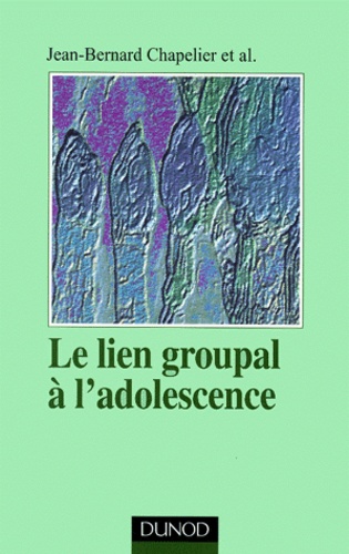 Jean-Bernard Chapelier et  Collectif - Le lien groupal à l'adolescence.