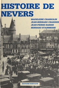 Jean-Bernard Charrier et Madeleine Chabrolin - Histoire de Nevers (2) : De 1815 à nos jours.