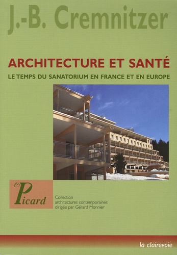Jean-Bernard Cremnitzer - Architecture et santé - Le temps du sanatorium en France et en Europe.