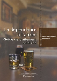 Jean-Bernard Daeppen - La dépendance à l'alcool - Guide de traitement combiné.