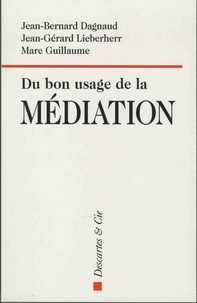 Jean-Bernard Dagnaud et Jean-Gérard Lieberherr - Du bon usage de la médiation.
