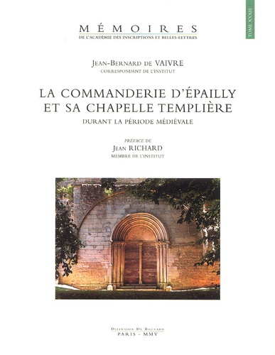 Jean-Bernard de Vaivre - La commanderie d'Epailly et sa chapelle templière durant la période médiévale.