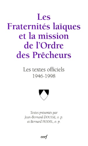 Jean-Bernard Dousse et Bernard Hodel - Les Fraternites Laiques Et La Mission De L'Ordre Des Precheurs. Les Textes Officiels 1946-1998.