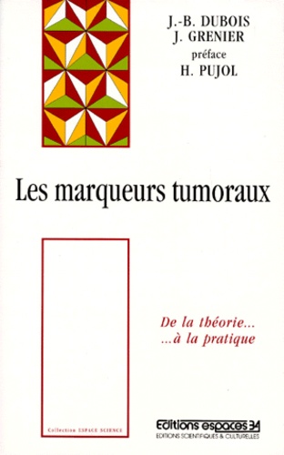 Jean-Bernard Dubois et Jean Grenier - Les Marqueurs Tumoraux Seriques. 2eme Edition.