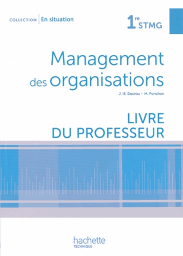 Jean-Bernard Ducrou et Michèle Ponchon - Management des organisations 1e STMG - Livre du professeur.