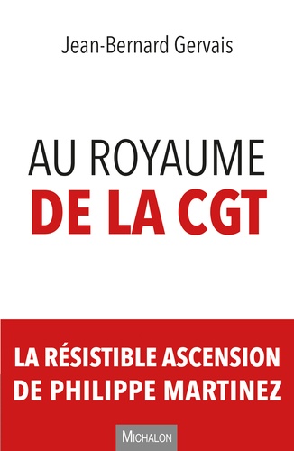 Au royaume de la CGT. La résistible ascension de Philippe Martinez