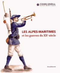 Jean-Bernard Lacroix et Hélène Cavalié - Les Alpes-Maritimes et les guerres du XXe siècle.