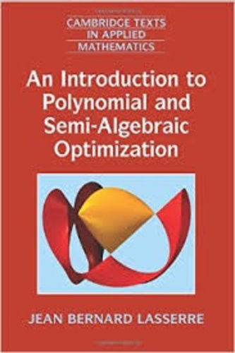 Jean Bernard Lasserre - An Introduction to Polynomial and Semi-Algebraic Optimization.