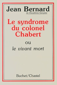 Jean Bernard - Le syndrome du colonel Chabert - Ou le vivant mort.