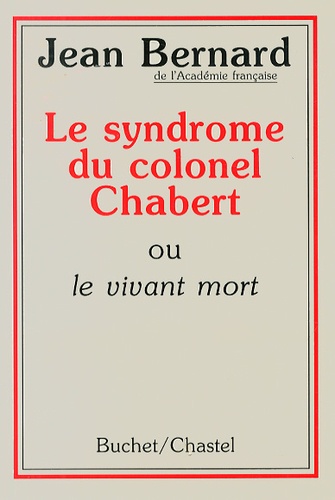 Jean Bernard - Le syndrome du colonel Chabert - Ou le vivant mort.