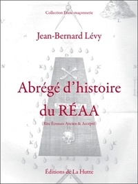 Jean-Bernard Lévy - Abrégé d'histoire du REAA (Rite Ecossais Ancien & Accepté).
