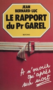 Jean Bernard-Luc - Le Rapport du professeur Garel.