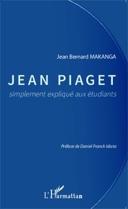 Jean Bernard Makanga - Jean Piaget simplement expliqué aux étudiants.