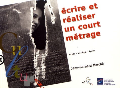 Jean-Bernard Marché - Ecrire et réaliser un court métrage. 1 Cédérom
