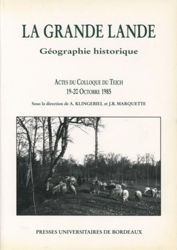 Jean-Bernard Marquette - La Grande Lande Geographie Historique Actes Du Colloque Du Teich 19-20 Octobre 1985.