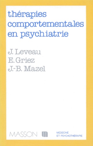 Jean-Bernard Mazel et Eric Griez - Therapies Comportementales En Psychiatrie.