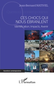 Jean-Bernard Nativel - Ces chocs qui nous ébranlent - Identification, impacts, avenir.