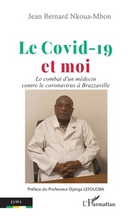 Jean bernard Nkoua-mbon - Le Covid-19 et moi - Le combat d'un médecin contre le coronavirus à Brazzaville.