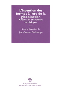 Jean-Bernard Ouédraogo et Armelle Lefebvre - L'invention des formes à l'ère de la globalisation - Artistes et chercheurs en dialogue.
