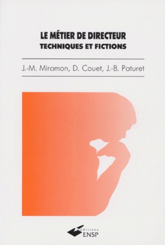 Jean-Bernard Paturet et Jean-Marie Miramon - Le métier de directeur - Techniques et fictions.