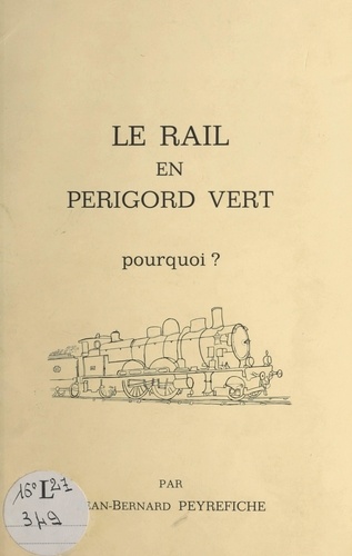 Le rail en Périgord vert. Pourquoi ?