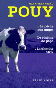 Jean-Bernard Pouy - Jean-Bernard Pouy Coffret 3 Volumes : La Peche Aux Anges. Le Cinema De Papa. Larchmutz 5632.