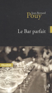 Jean-Bernard Pouy - Le Bar parfait.