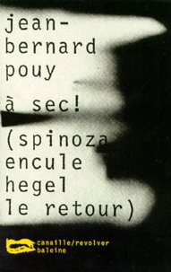 Jean-Bernard Pouy - Spinoza encule Hegel Le retour : A sec !.