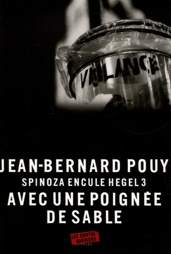 Jean-Bernard Pouy - Spinoza encule Hegel Tome 3 : Avec une poignée de sable.