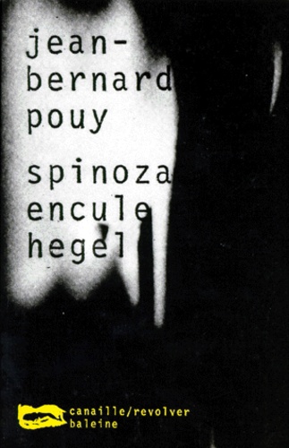 Jean-Bernard Pouy - Spinoza encule Hegel  : .