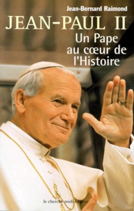 Jean-Bernard Raimond - Jean-Paul Ii. Un Pape Au Coeur De L'Histoire.