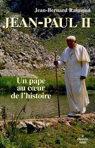 Jean-Bernard Raimond - Jean-Paul II - Un Pape au coeur de l'Histoire.