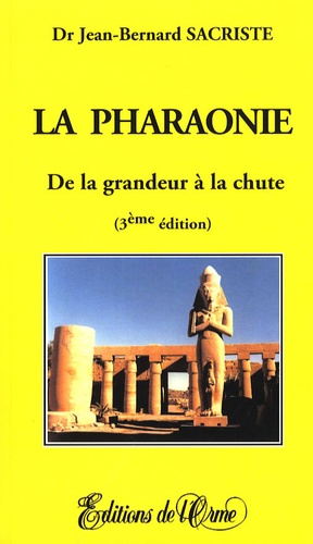 Jean-Bernard Sacriste - La pharaonie - De la grandeur à la chute.