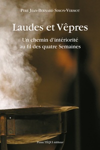 Jean-Bernard Simon-Vermot - Laudes et vêpres - Un chemin d'intériorité au fil des quatre Semaines.
