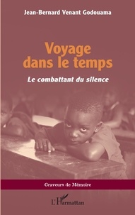Jean-Bernard Venant Godouama - Voyage dans le temps - Le combattant du silence.