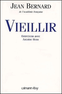 Jean Bernard - Vieillir. Entretiens Avec Antoine Hess.