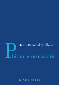 Jean-Bernard Vuillème - Pléthore ressuscité.