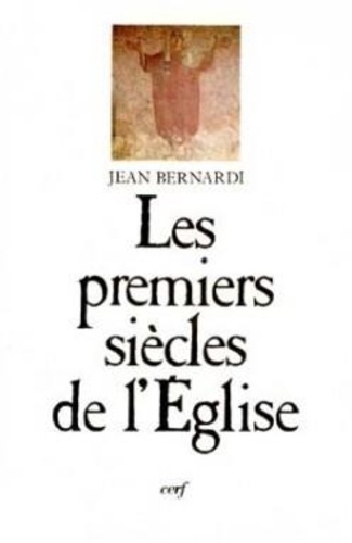 Jean Bernardi - Les Premiers siècles de l'Église.