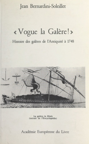 Vogue la galère !. Histoire des galères de l'Antiquité à 1748