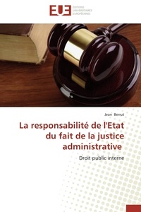 Jean Berrut - La responsabilité de l'Etat du fait de la justice administrative - Droit public interne.