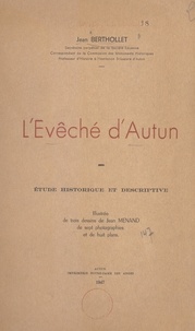 Jean Berthollet et Lucien Lebrun - L'évêché d'Autun - Étude historique et descriptive.