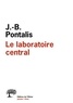 Jean-Bertrand Pontalis - Le laboratoire central - Entretiens, 1970-2012.