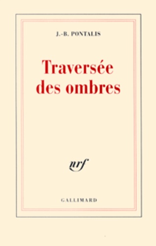 Jean-Bertrand Pontalis - Traversée des ombres.