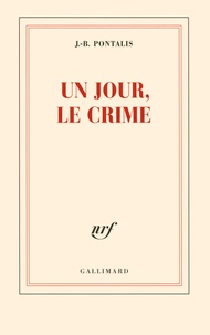 Un Jour Le Crime De Jean Bertrand Pontalis Grand Format Livre Decitre