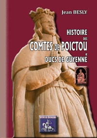 Jean Besly - Histoire des comtes de Poictou & ducs de Guyenne.