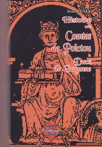 Jean Besly - Histoire des comtes de Poictou et ducs de Guyenne.